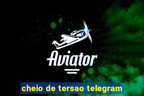 cheio de tersao telegram